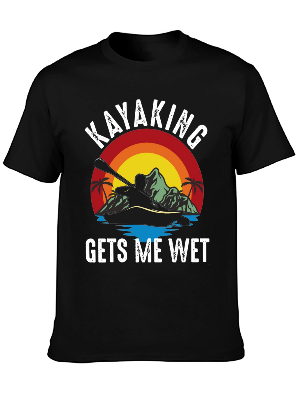Kayaking Gets Me Wet Funny T-Shirt
