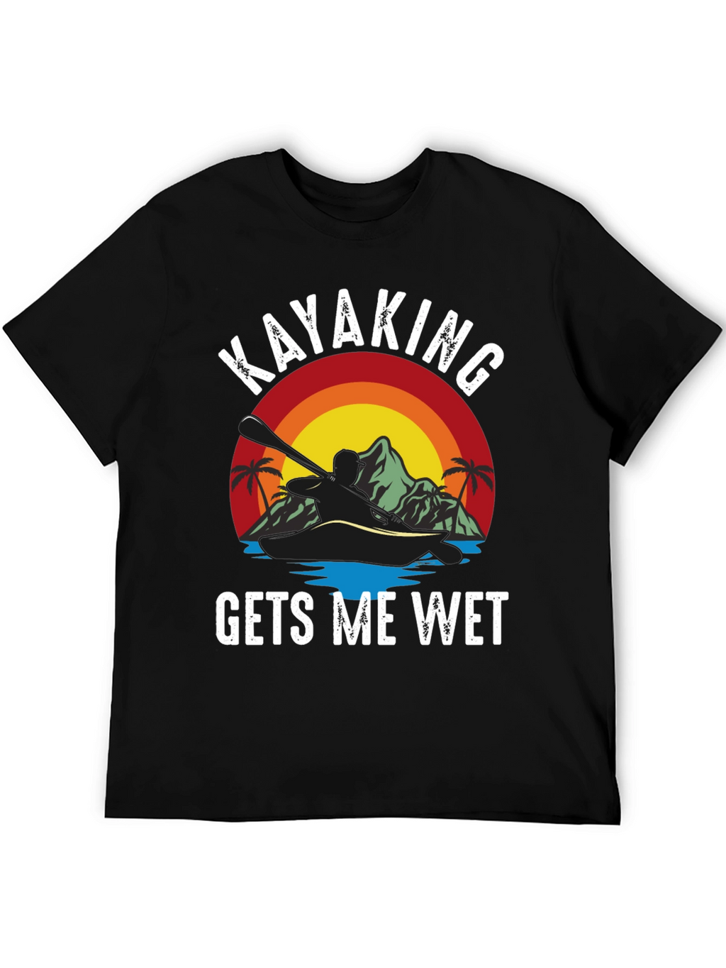 Kayaking Gets Me Wet Funny T-Shirt