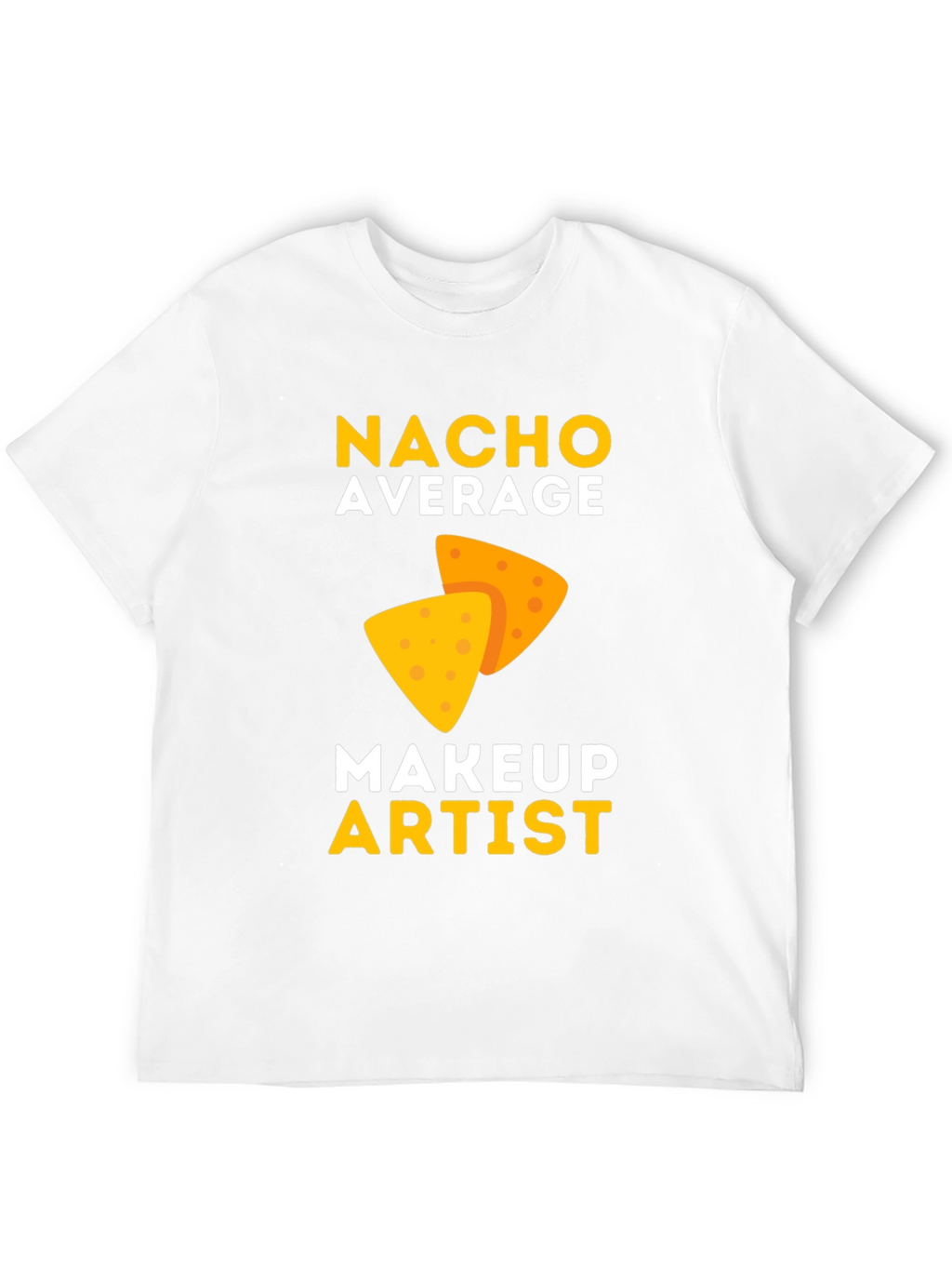 Nacho Average Makeup Artist T-Shirt