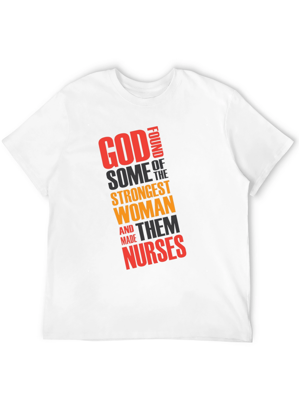 God Found Strongest Women - Nurse T-Shirt