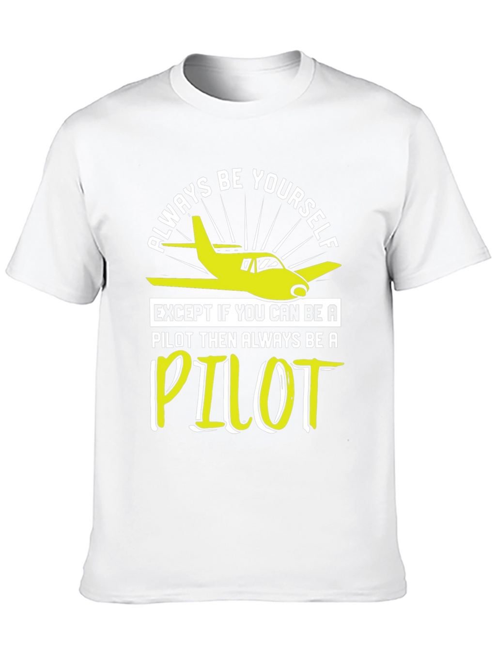 Pilot T-Shirt - Always Be Yourself Pilot Gift
