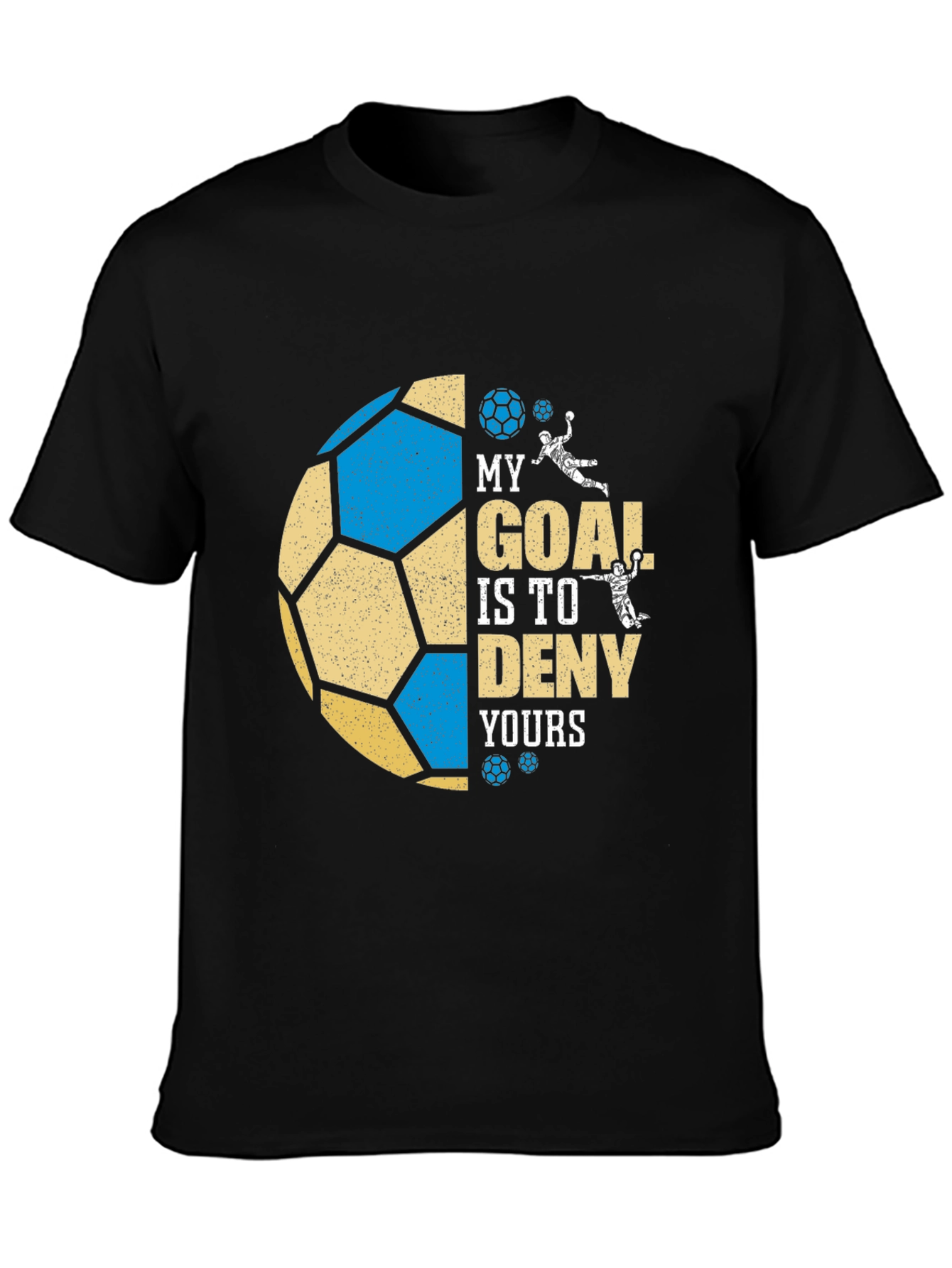 Soccer Goal T-Shirt: My Goal is to Deny Yours - Black