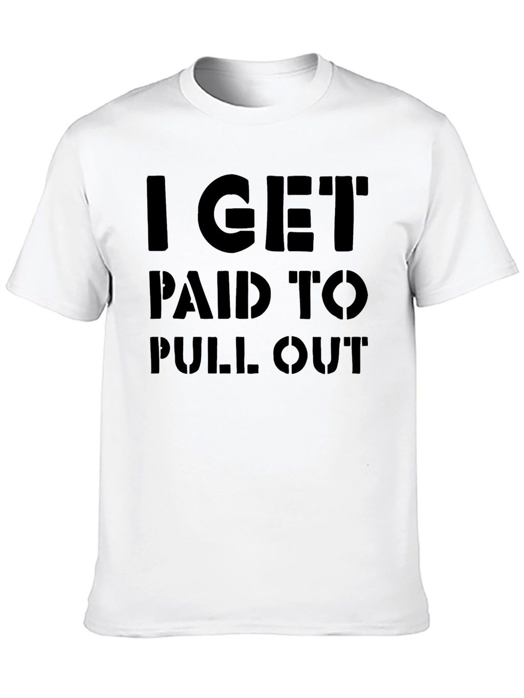 I Get Paid to Pull Out Funny Graphic Tee