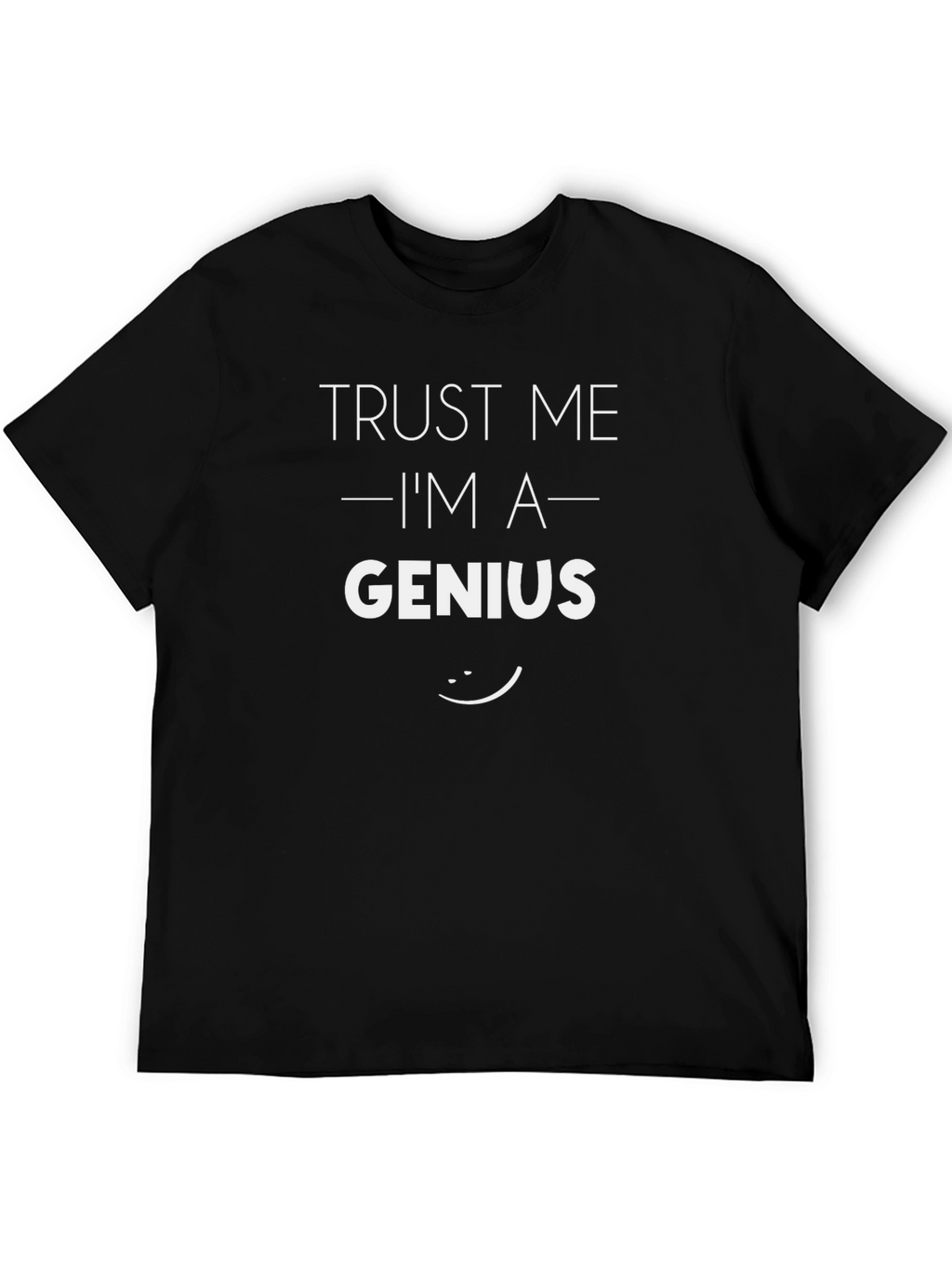 Trust Me Im A Genius T-Shirt Funny Graphic Tee