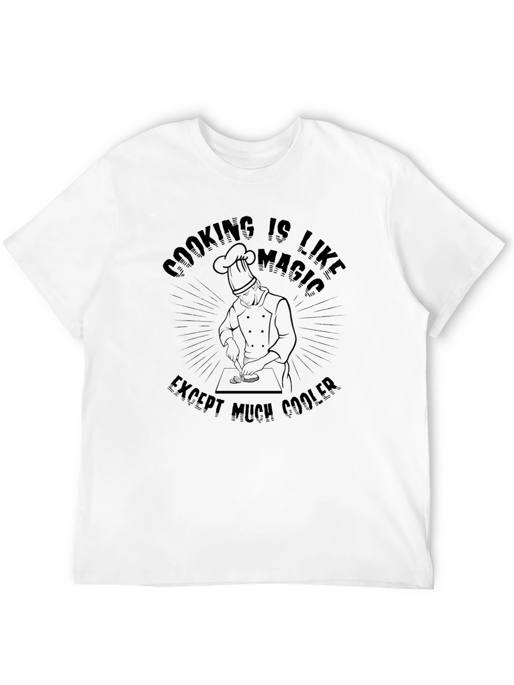 Cooking is Like Magic T-Shirt Chef Apparel