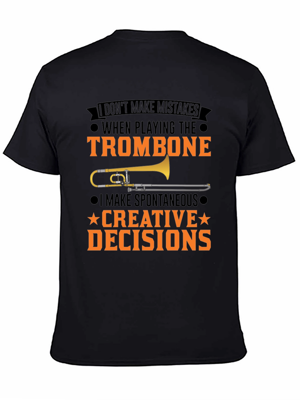 Trombone Player T-Shirt: I Make Creative Decisions