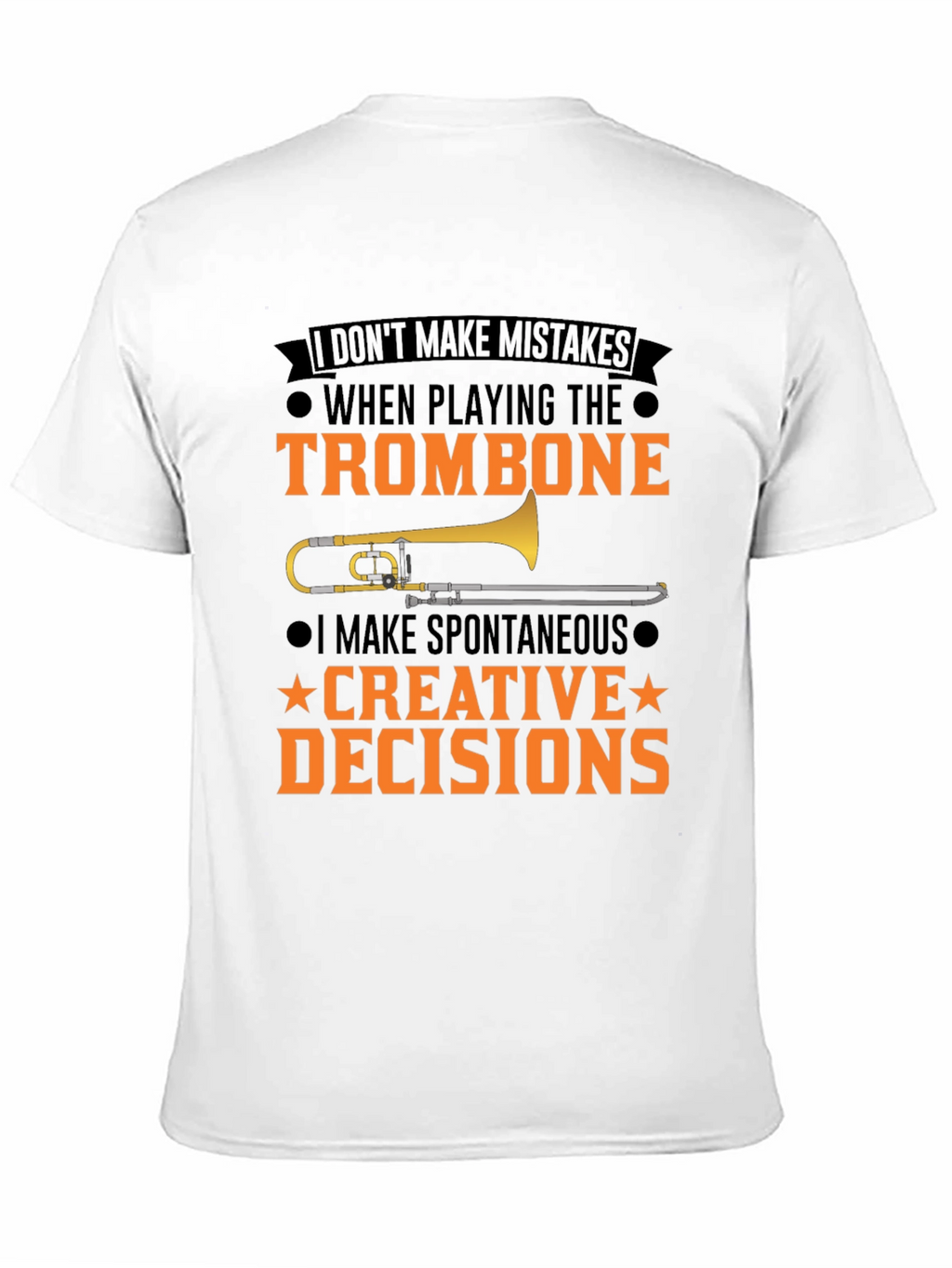 Trombone Player T-Shirt: I Make Creative Decisions