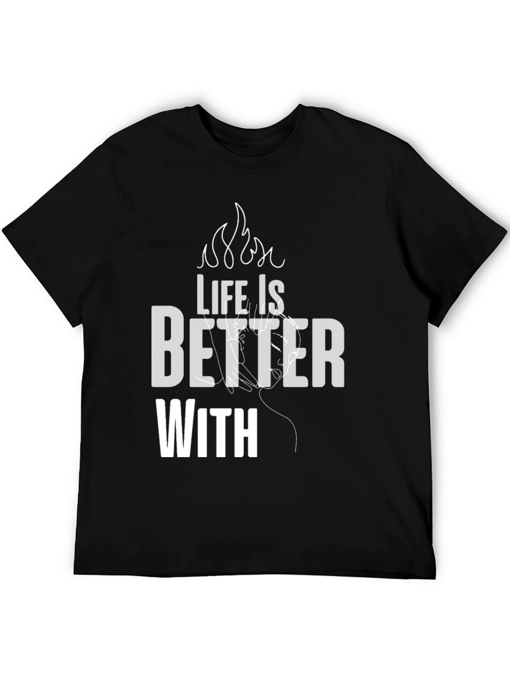 Life is Better With T-Shirt