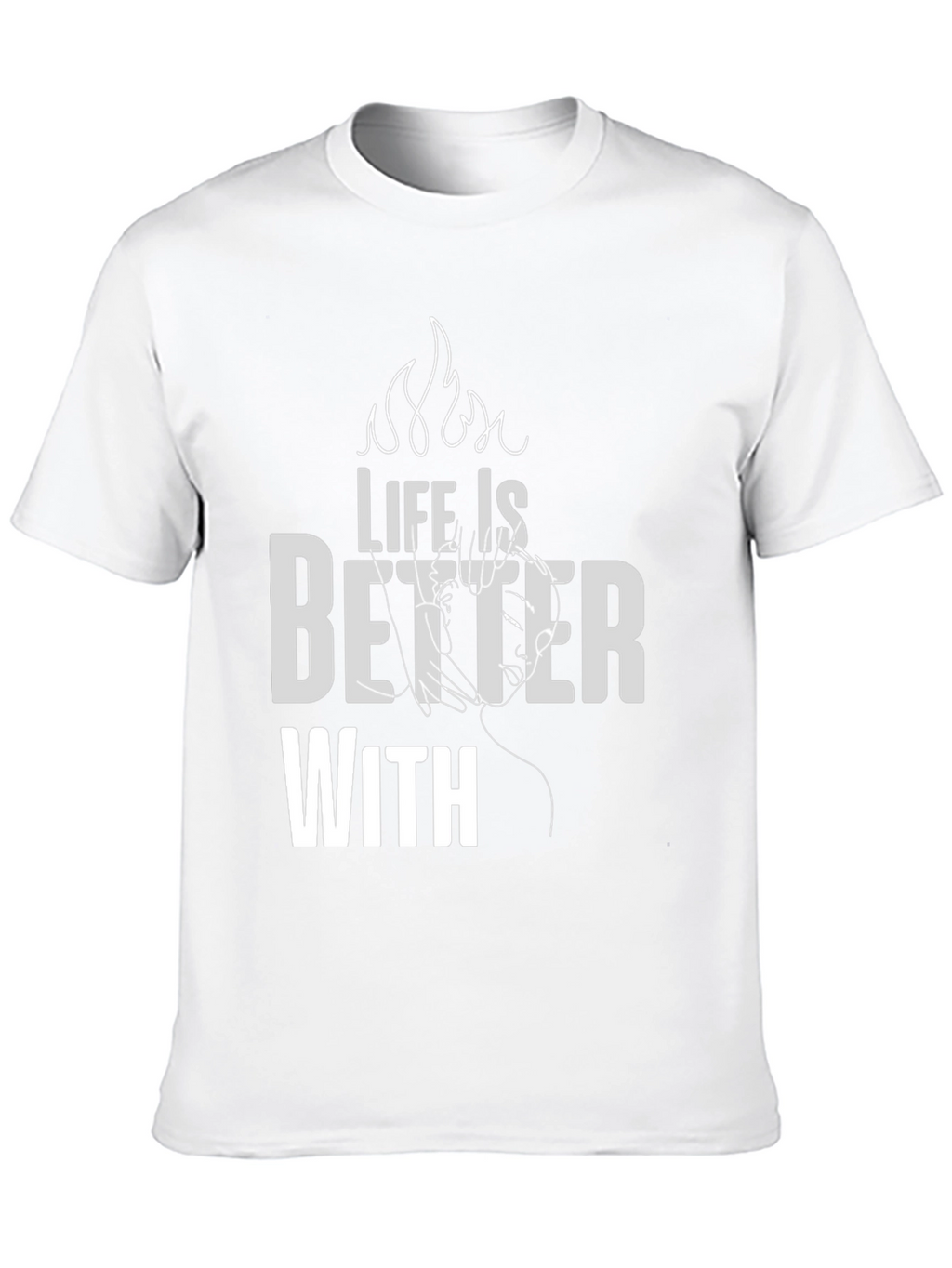 Life is Better With T-Shirt