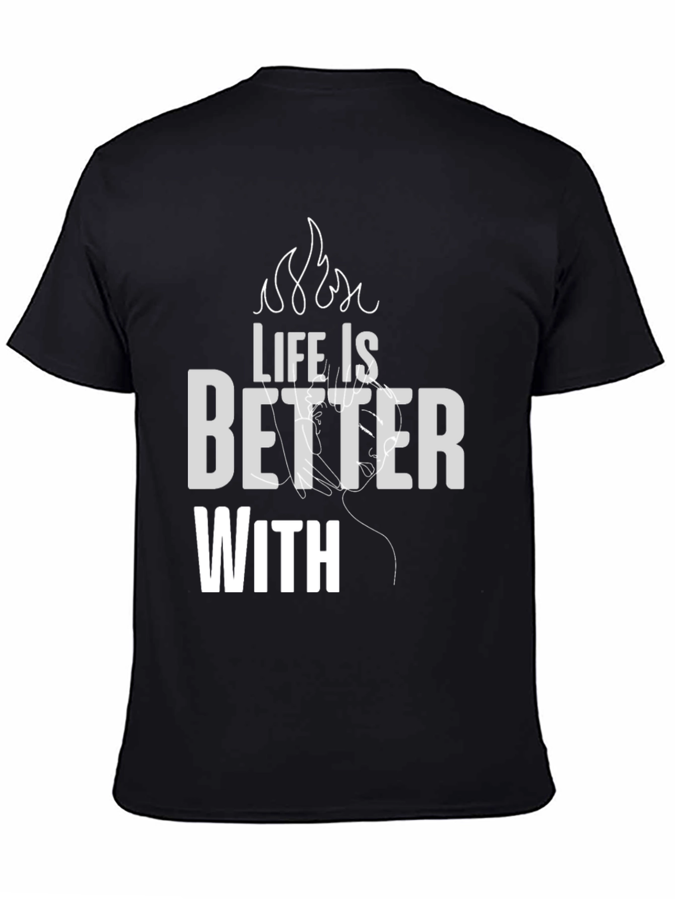 Life is Better With T-Shirt