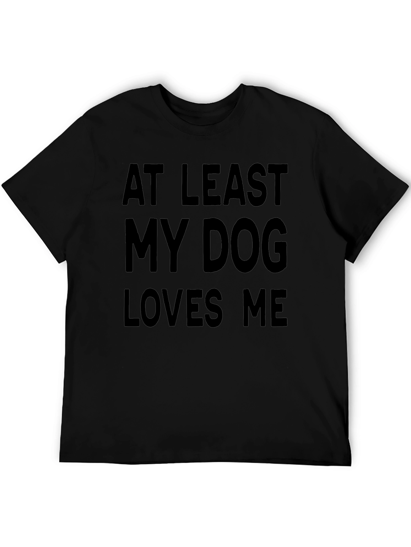 Dog Lover Tee - At Least My Dog Loves Me - Black T-Shirt
