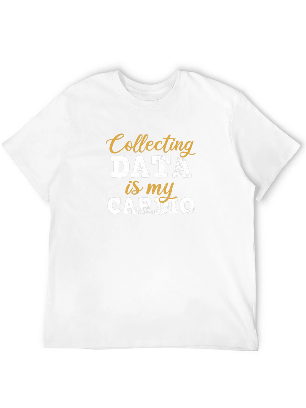 Collecting Data is My Cardio T-Shirt