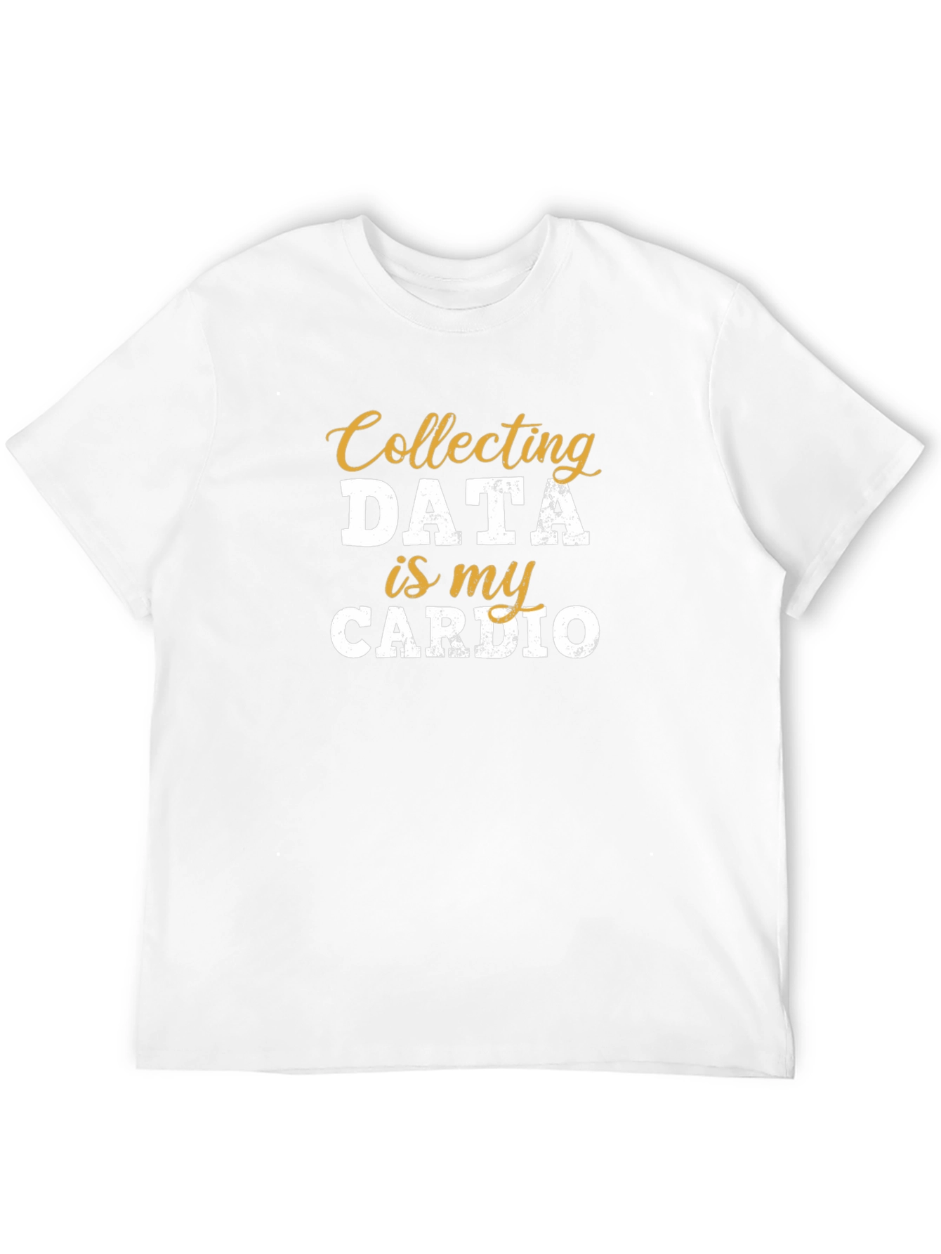 Collecting Data is My Cardio T-Shirt
