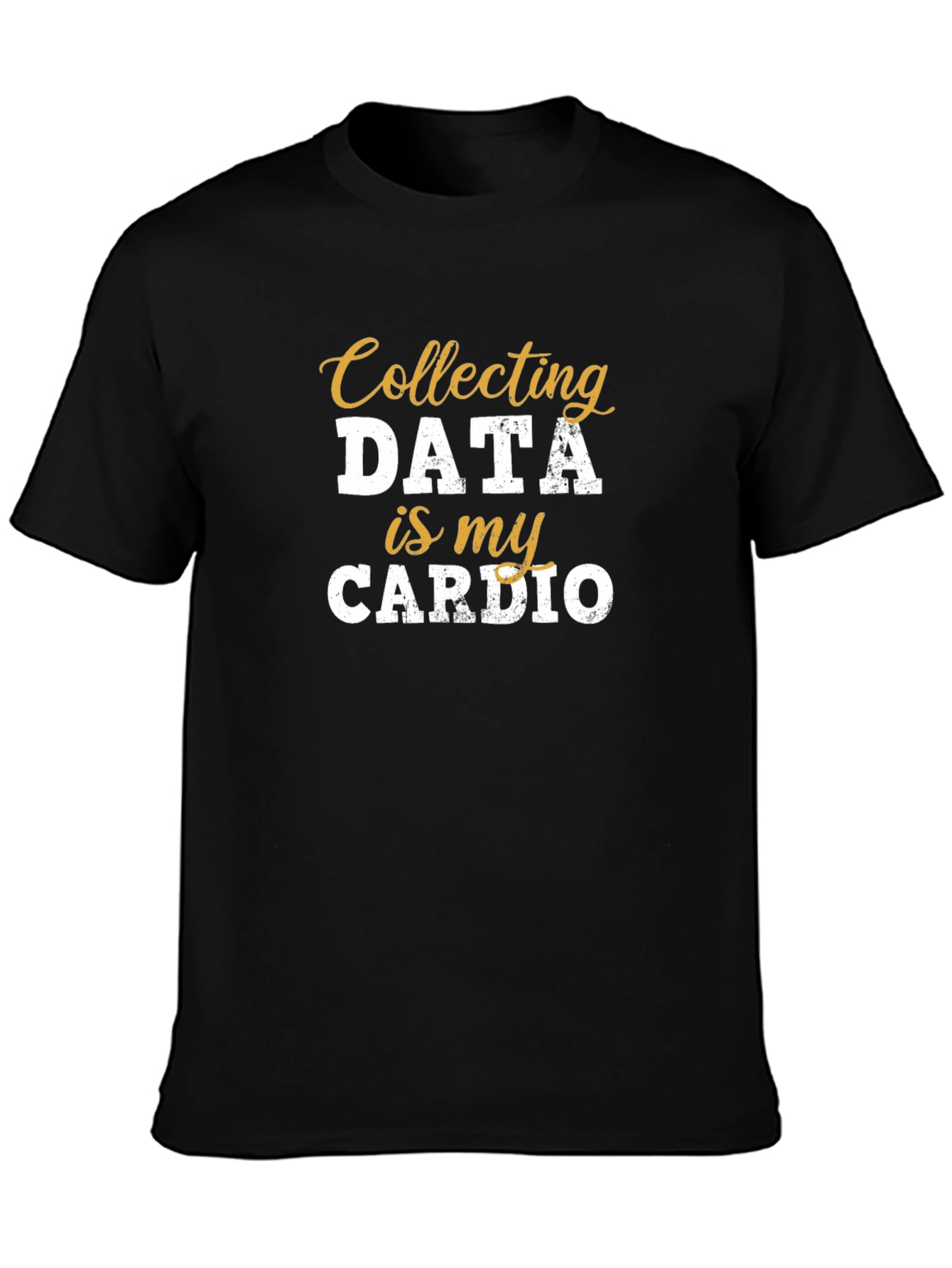 Collecting Data is My Cardio T-Shirt