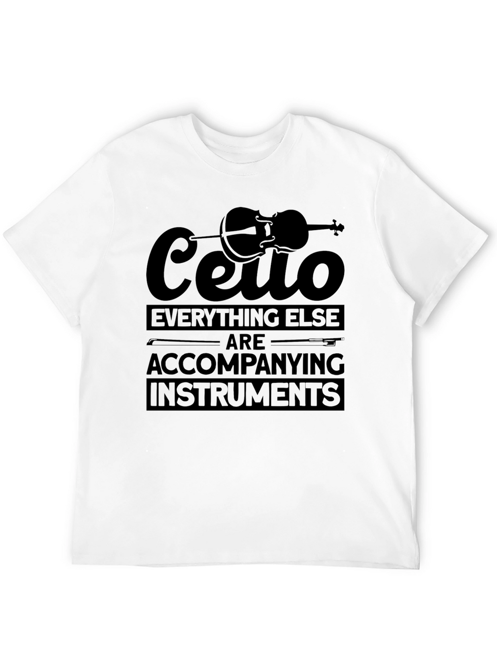 Cello Everything Else T-Shirt - Musician Tee