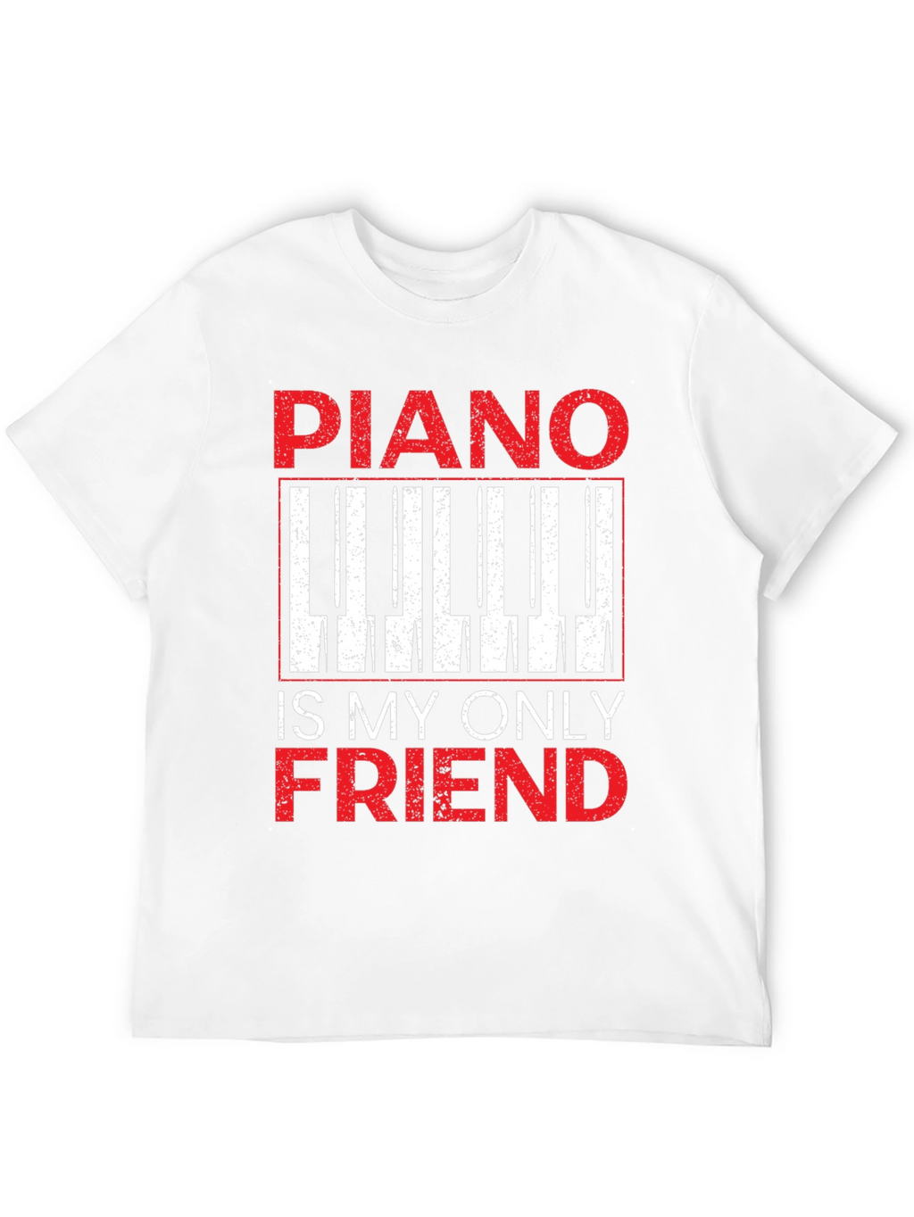 Piano Is My Only Friend T-Shirt - Musician Tee