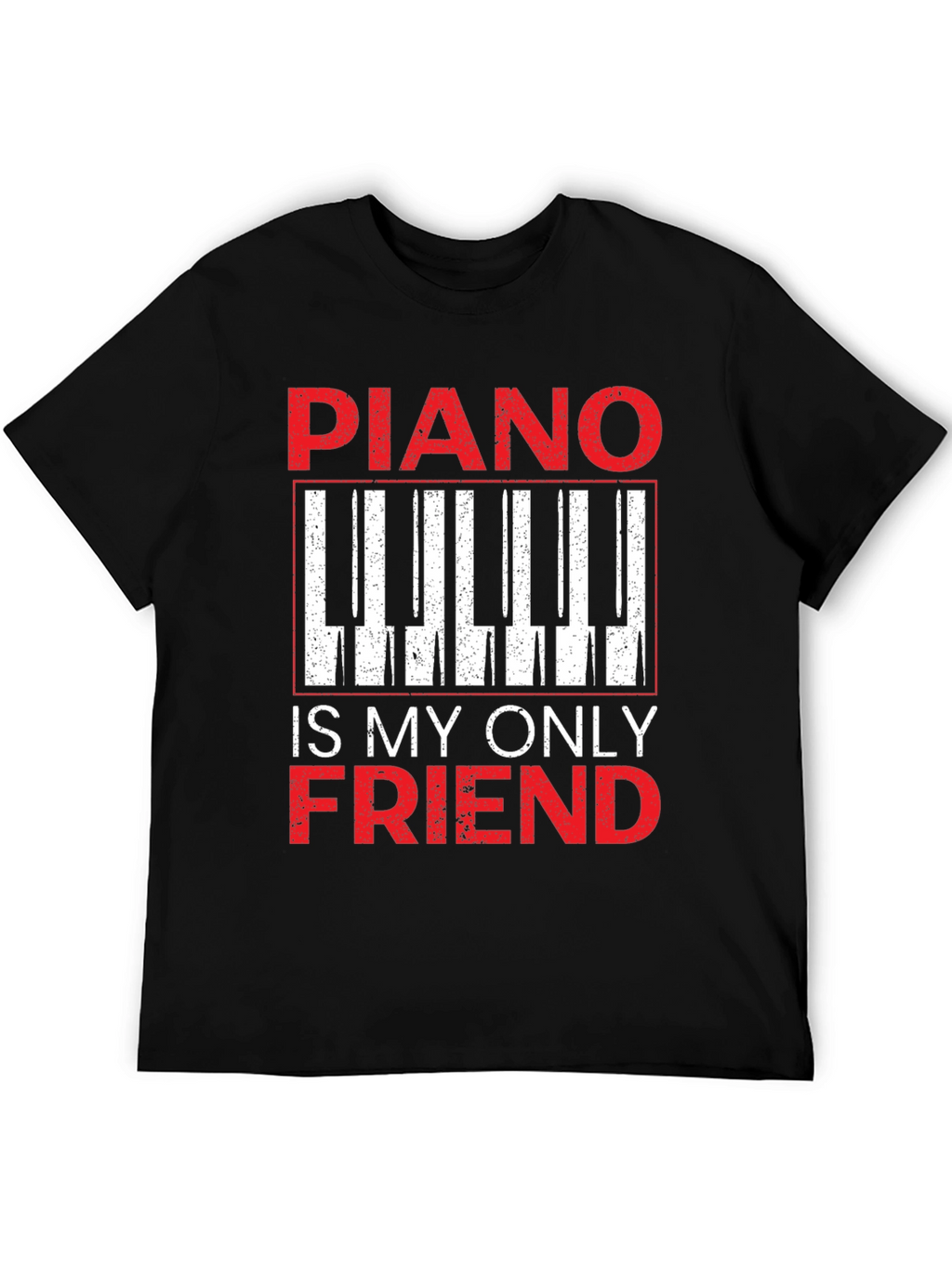 Piano Is My Only Friend T-Shirt - Musician Tee