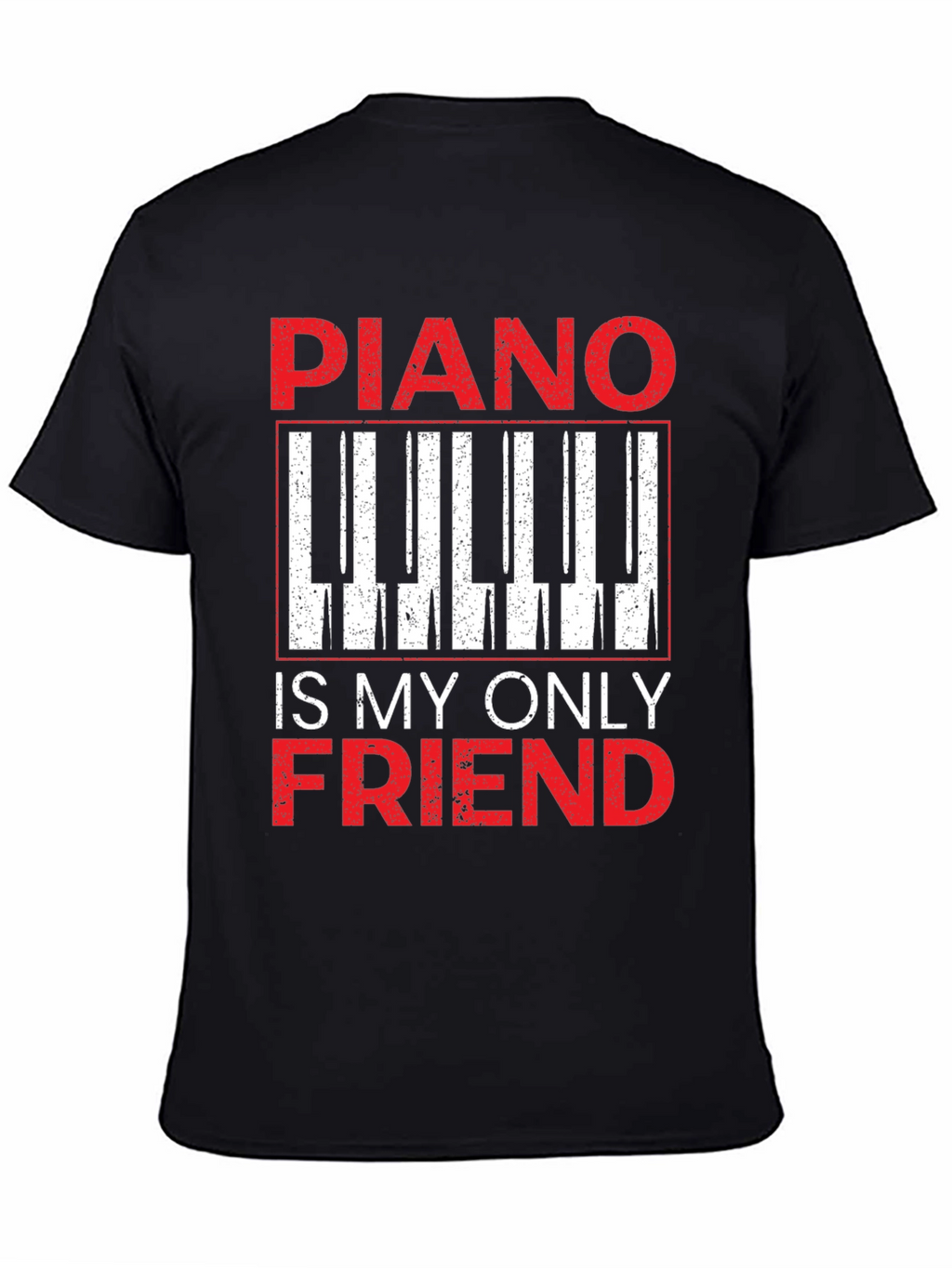 Piano Is My Only Friend T-Shirt - Musician Tee
