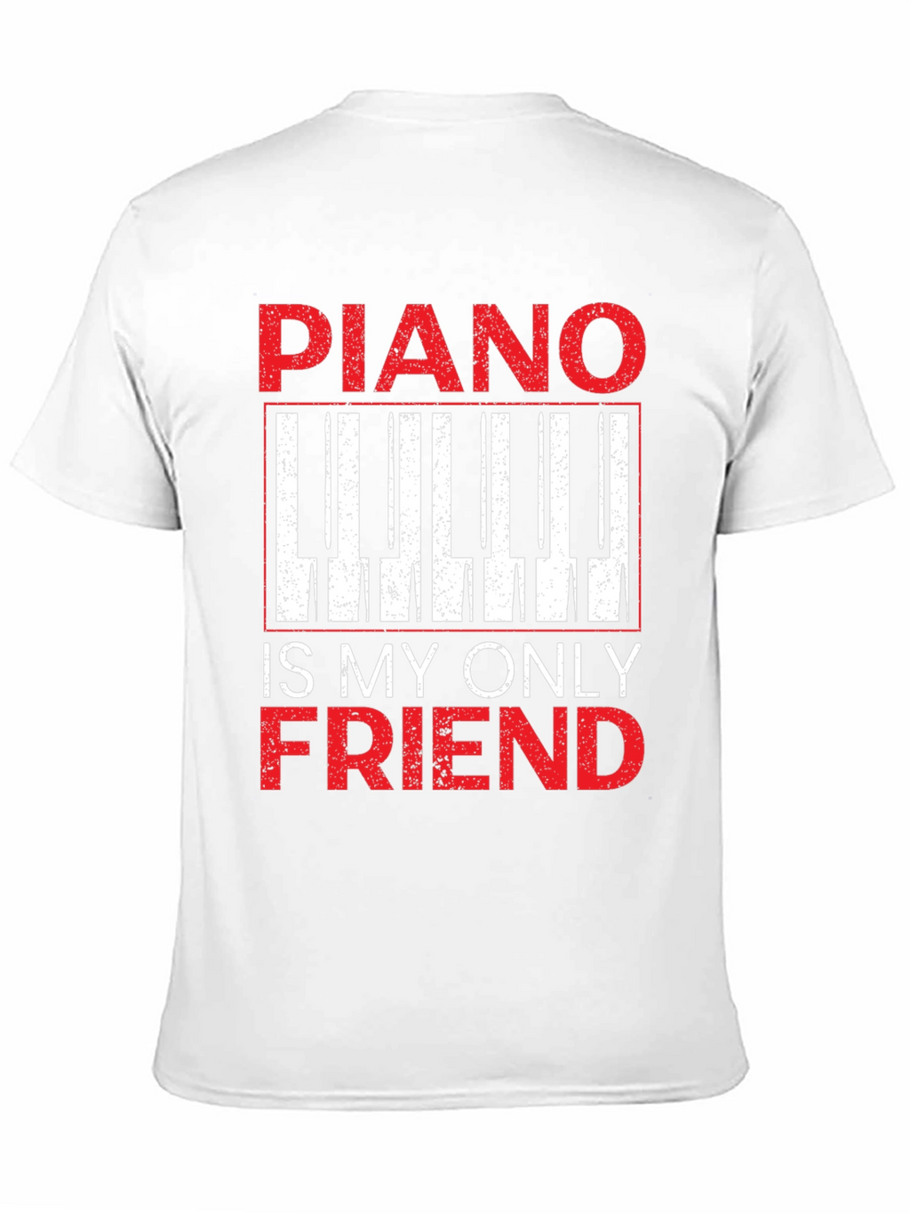 Piano Is My Only Friend T-Shirt - Musician Tee