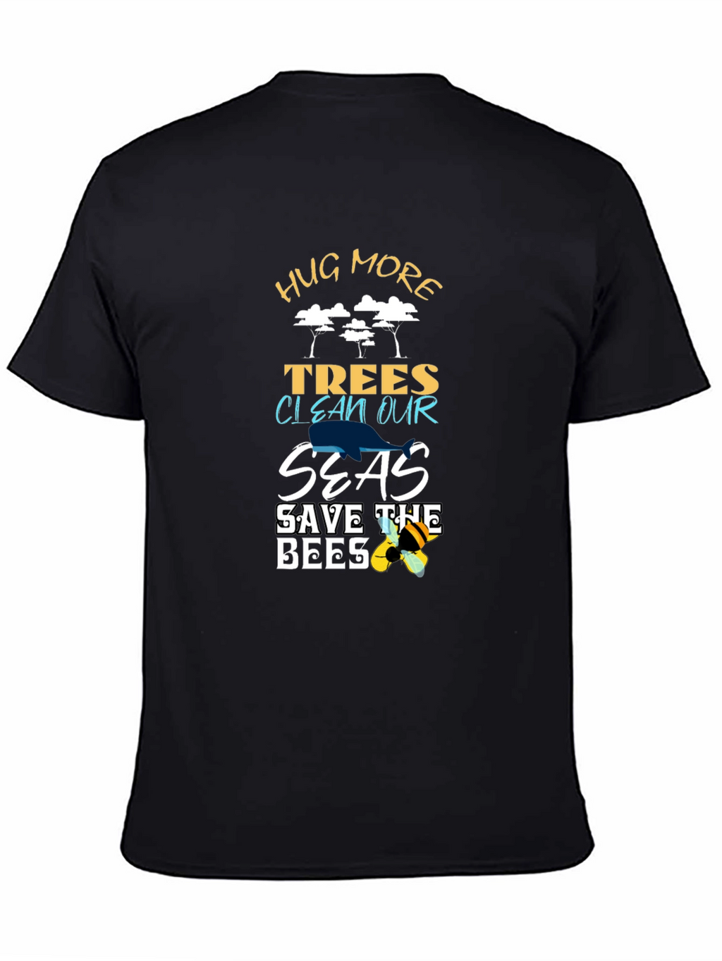 Eco-Friendly Black T-Shirt: Hug Trees Clean Seas Save Bees