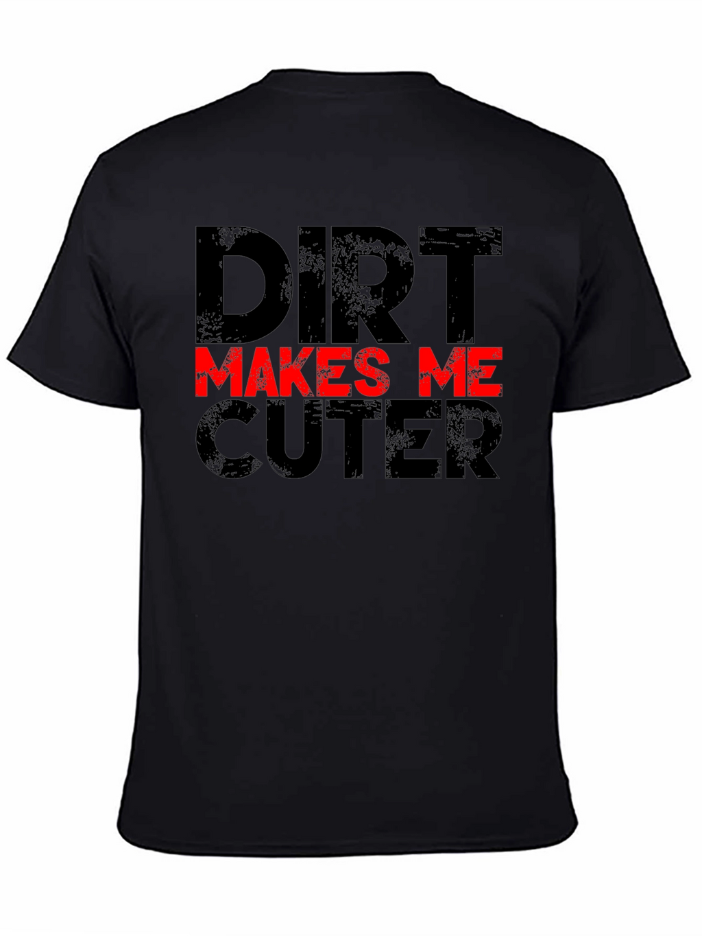 Dirt Makes Me Cuter Black Graphic T-Shirt