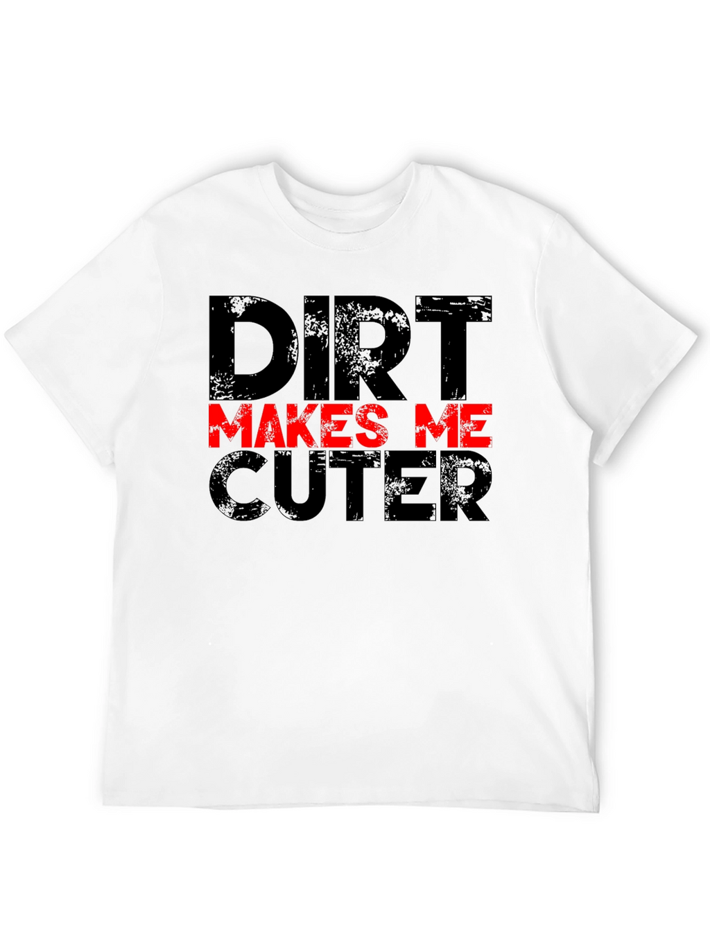 Dirt Makes Me Cuter Black Graphic T-Shirt