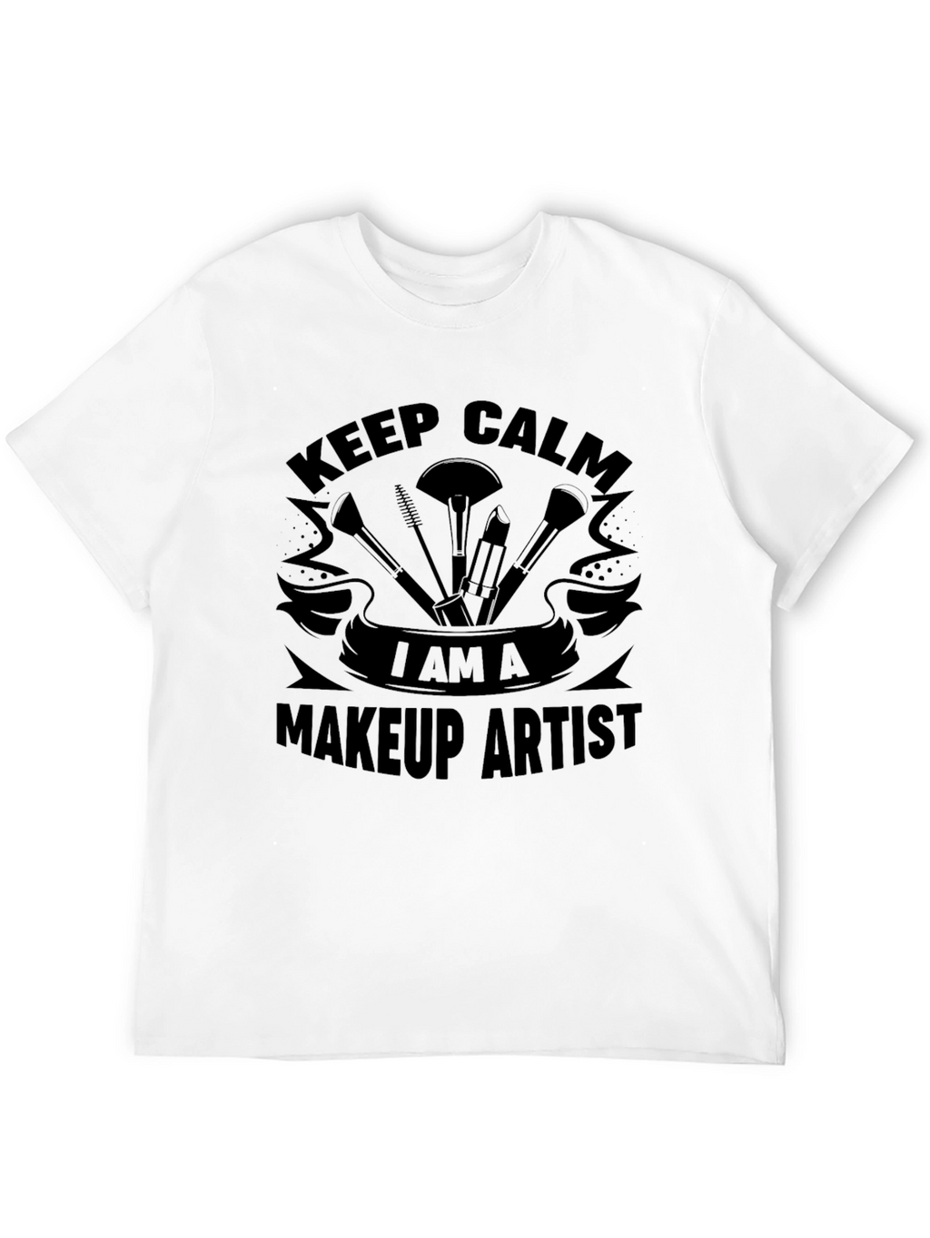 Keep Calm I Am A Makeup Artist T-Shirt