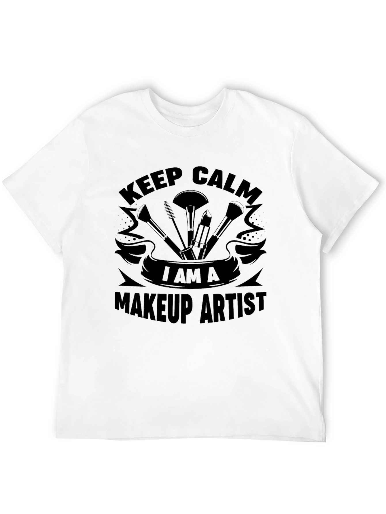 Keep Calm I Am A Makeup Artist T-Shirt