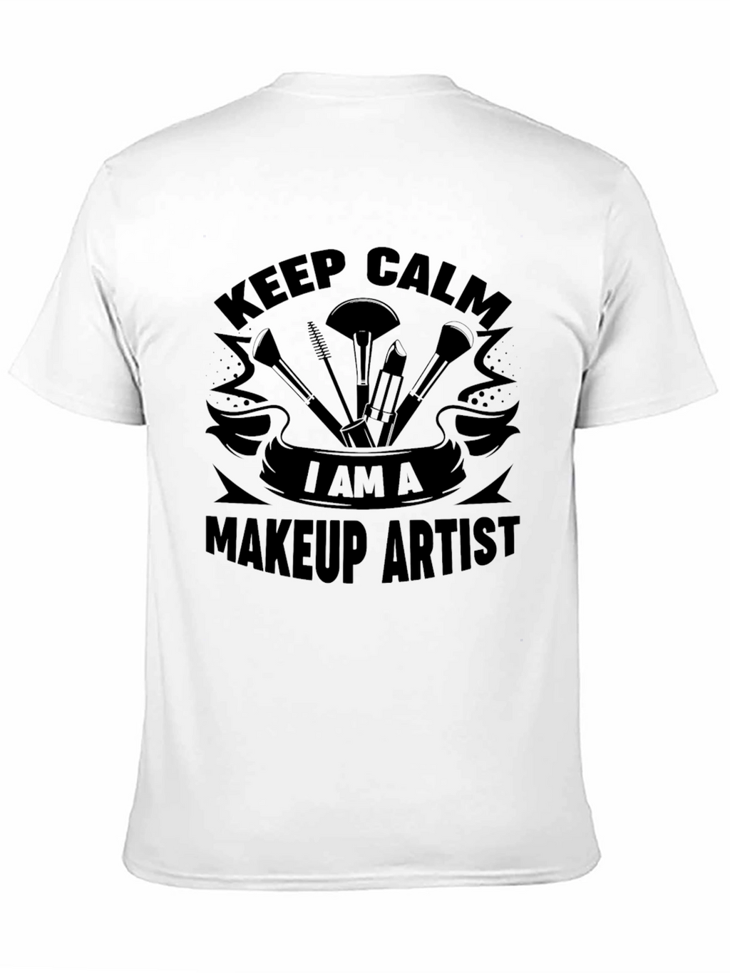 Keep Calm I Am A Makeup Artist T-Shirt