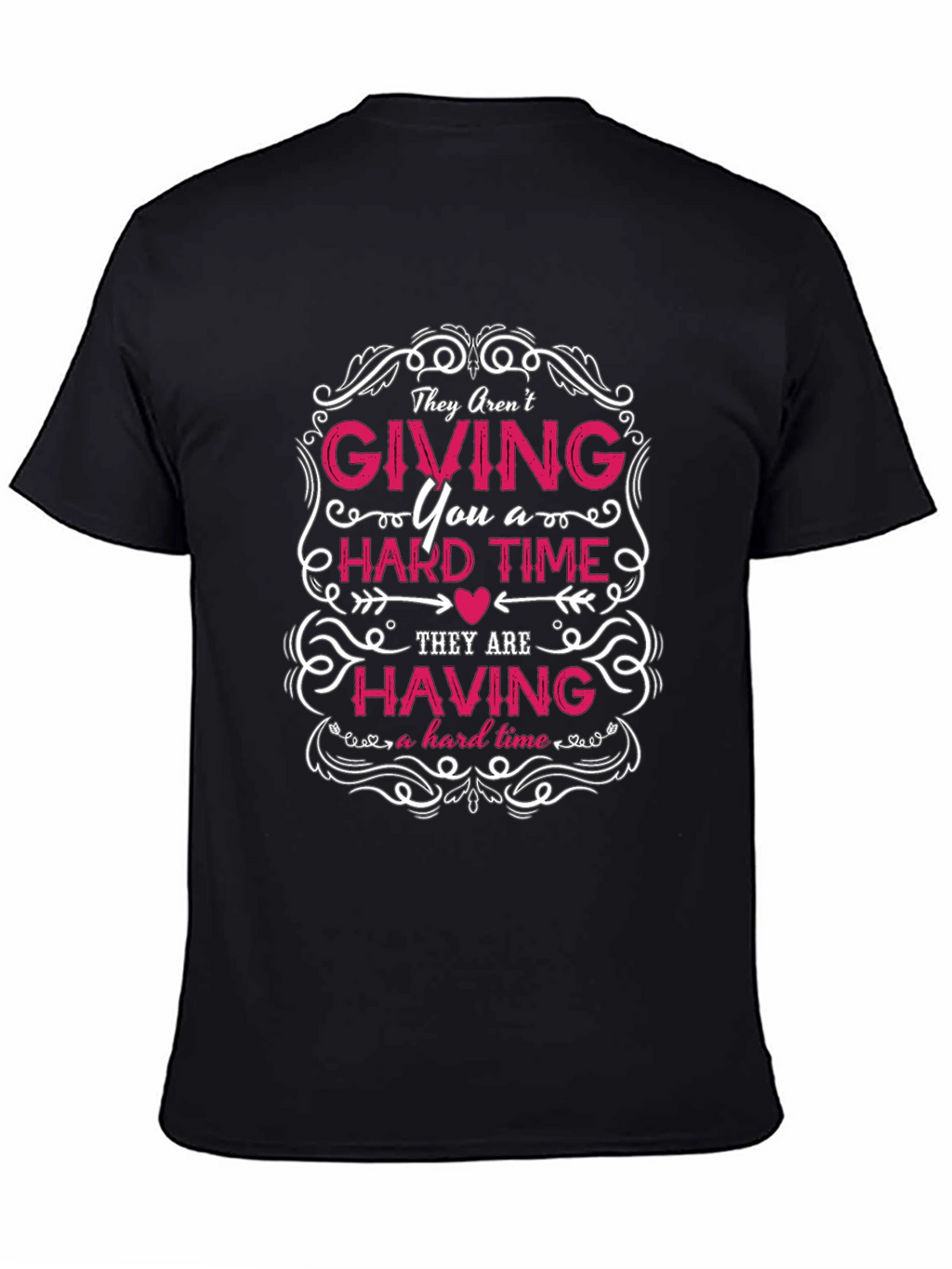 They Arent Giving You a Hard Time T-Shirt