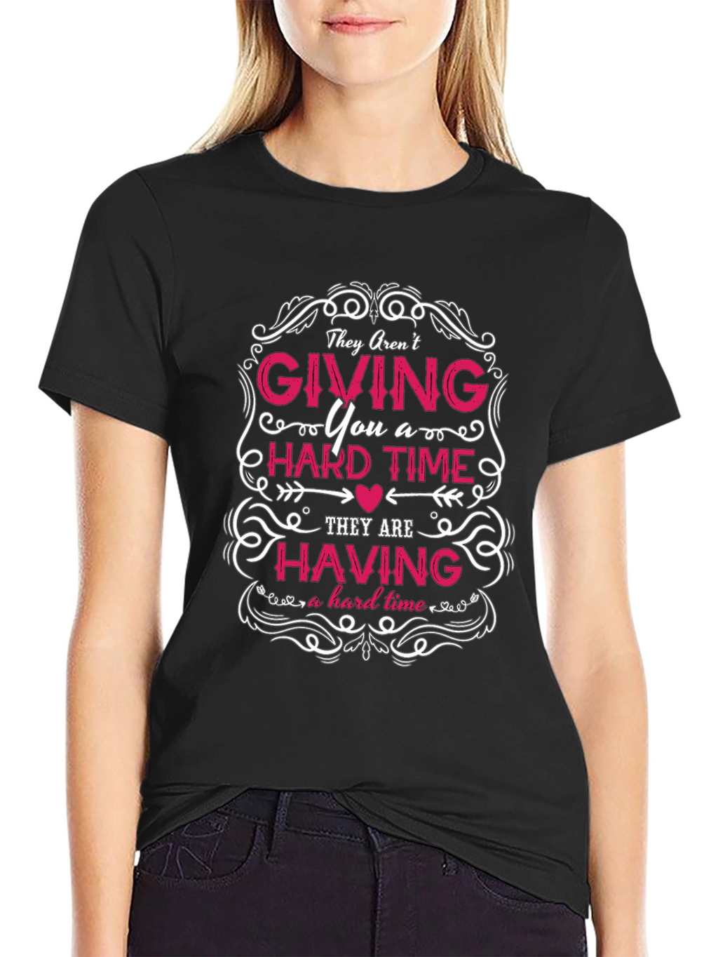 They Arent Giving You a Hard Time T-Shirt