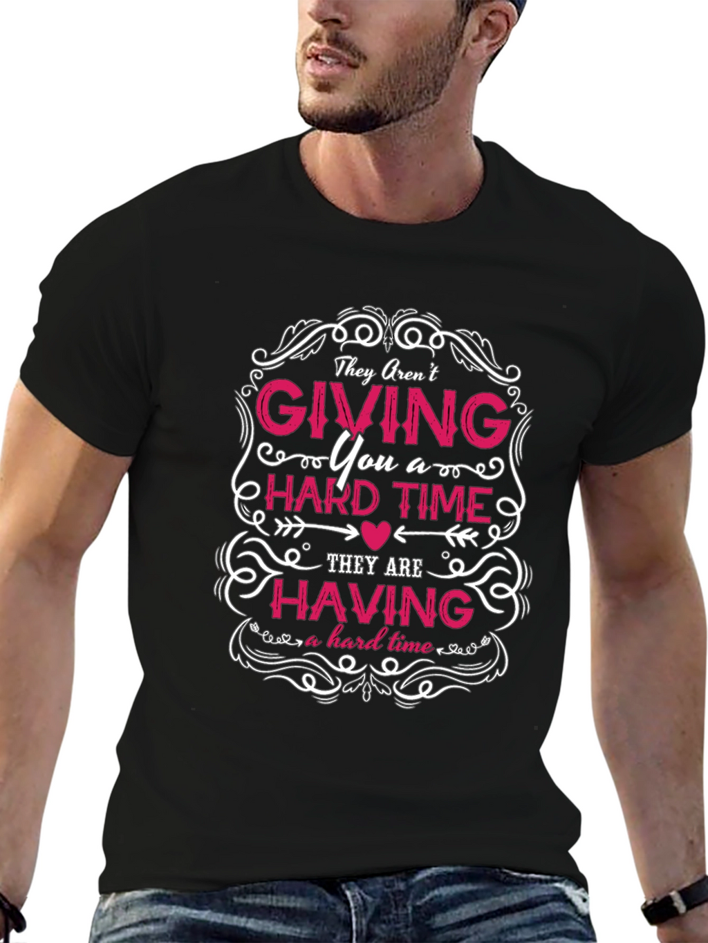 They Arent Giving You a Hard Time T-Shirt