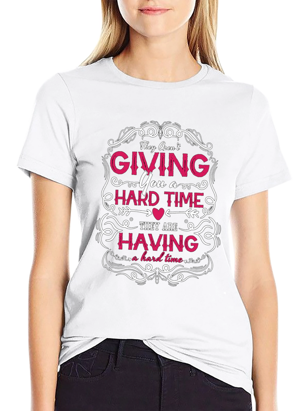 They Arent Giving You a Hard Time T-Shirt