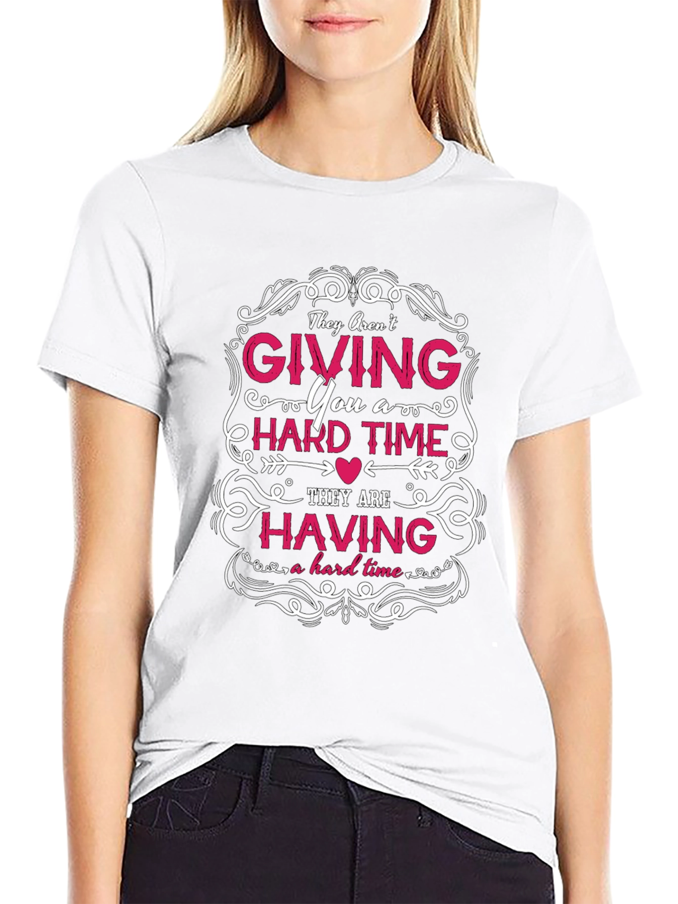 They Arent Giving You a Hard Time T-Shirt