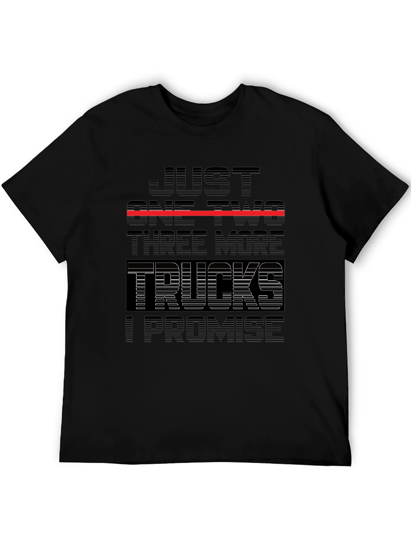 Just One Two Three More Trucks I Promise T-Shirt