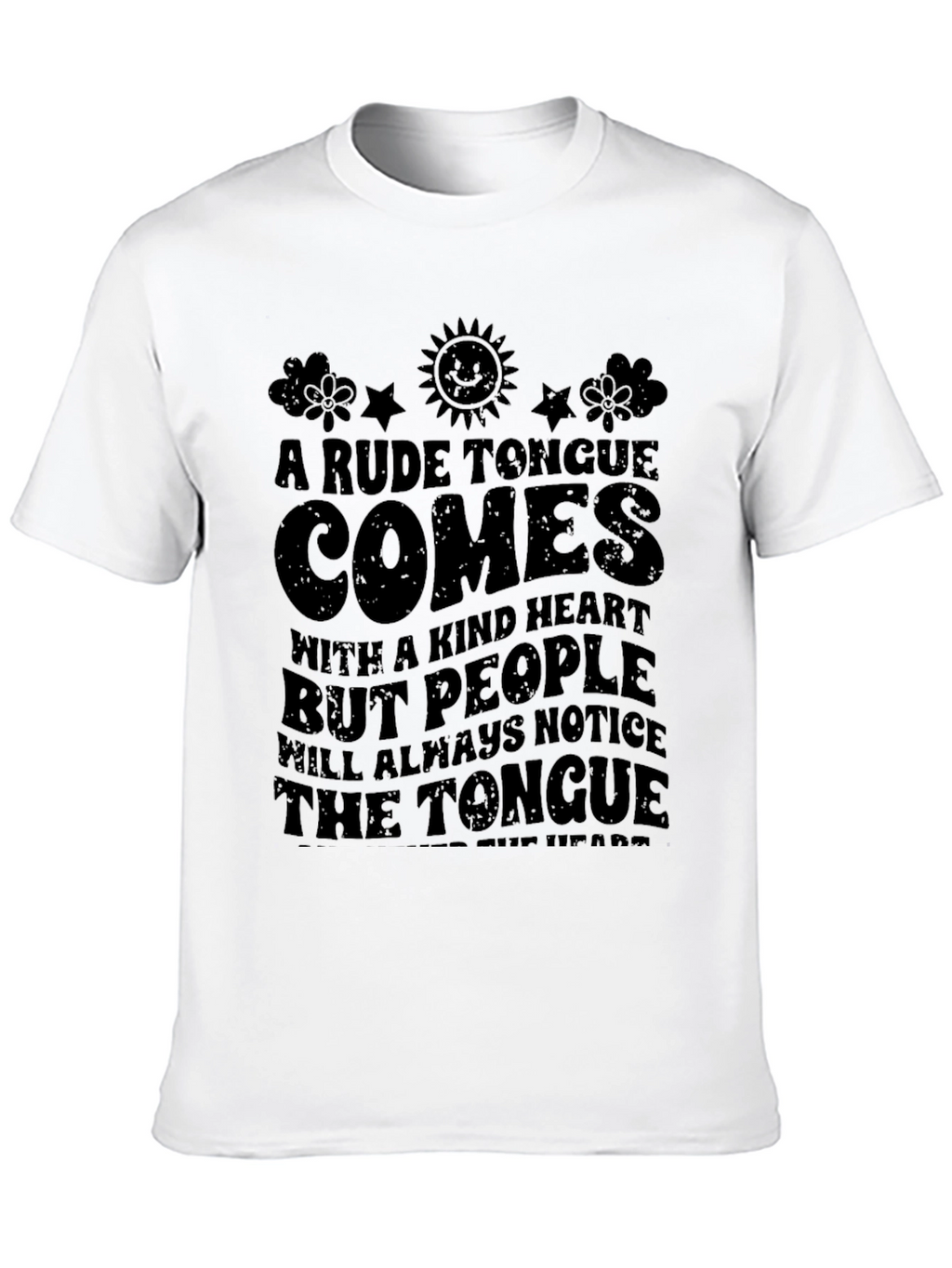 A Rude Tongue Comes with a Kind Heart T-Shirt