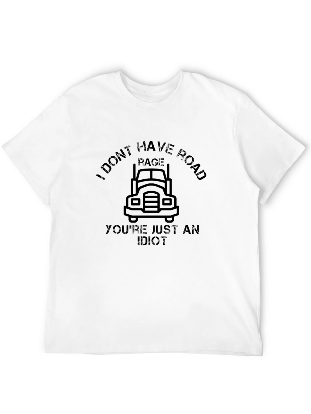 I Dont Have Road Rage T-Shirt
