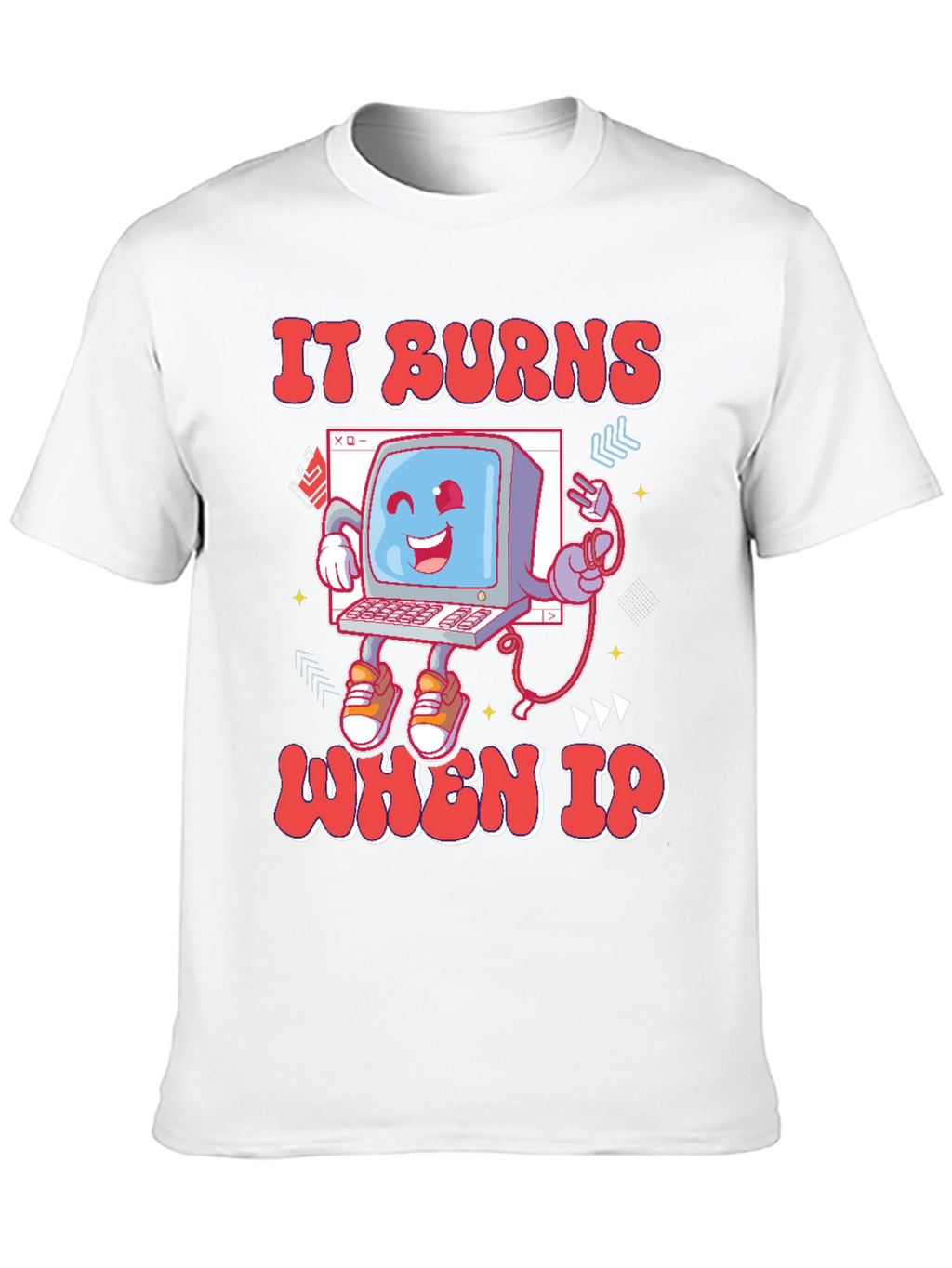 It Burns When IP T-Shirt