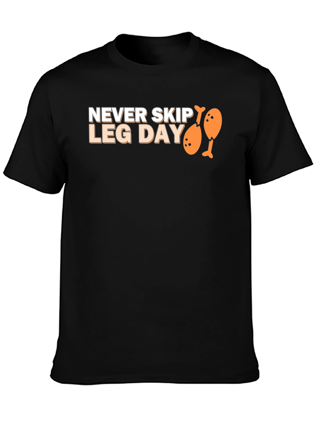 Never Skip Leg Day T-Shirt Funny Gym Tee