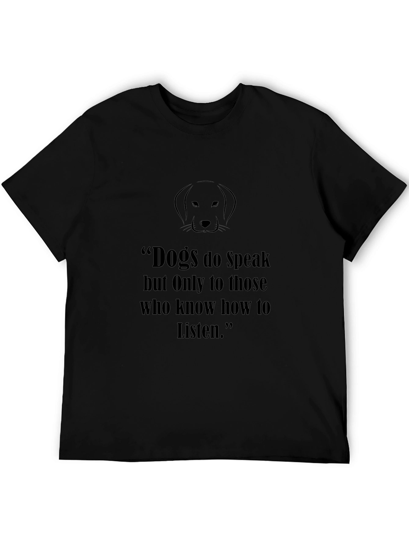 Dogs Speak T-Shirt - Listen Quote