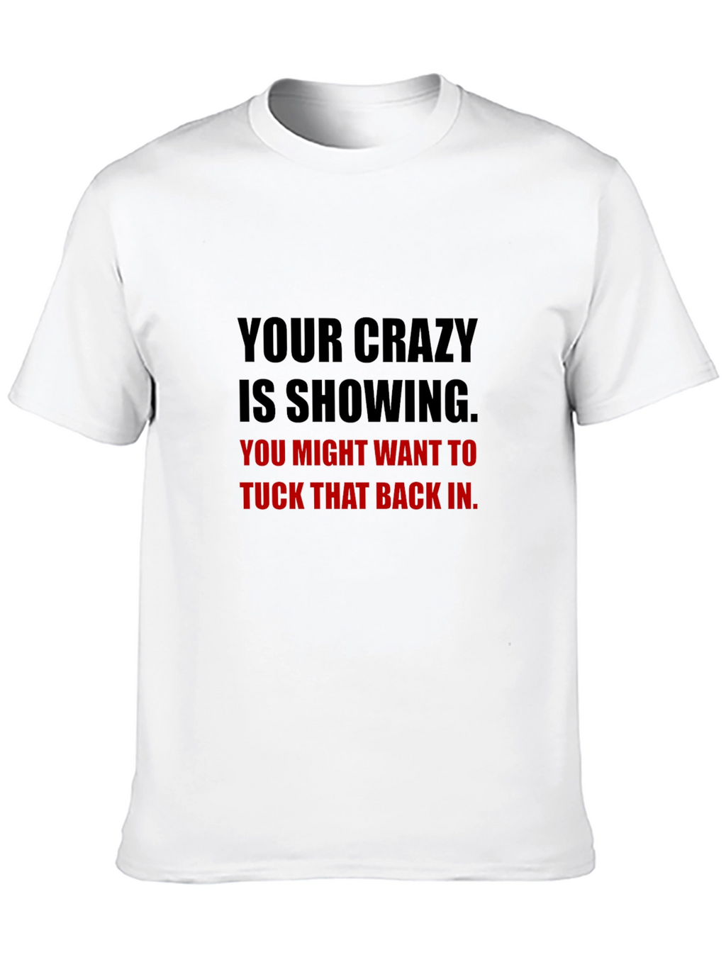 Your Crazy Is Showing Graphic Tee - Black