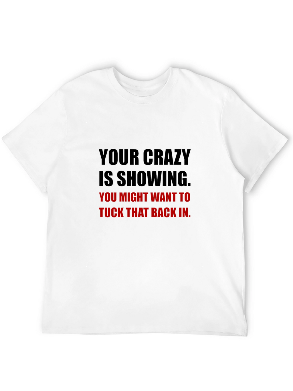 Your Crazy Is Showing Graphic Tee - Black