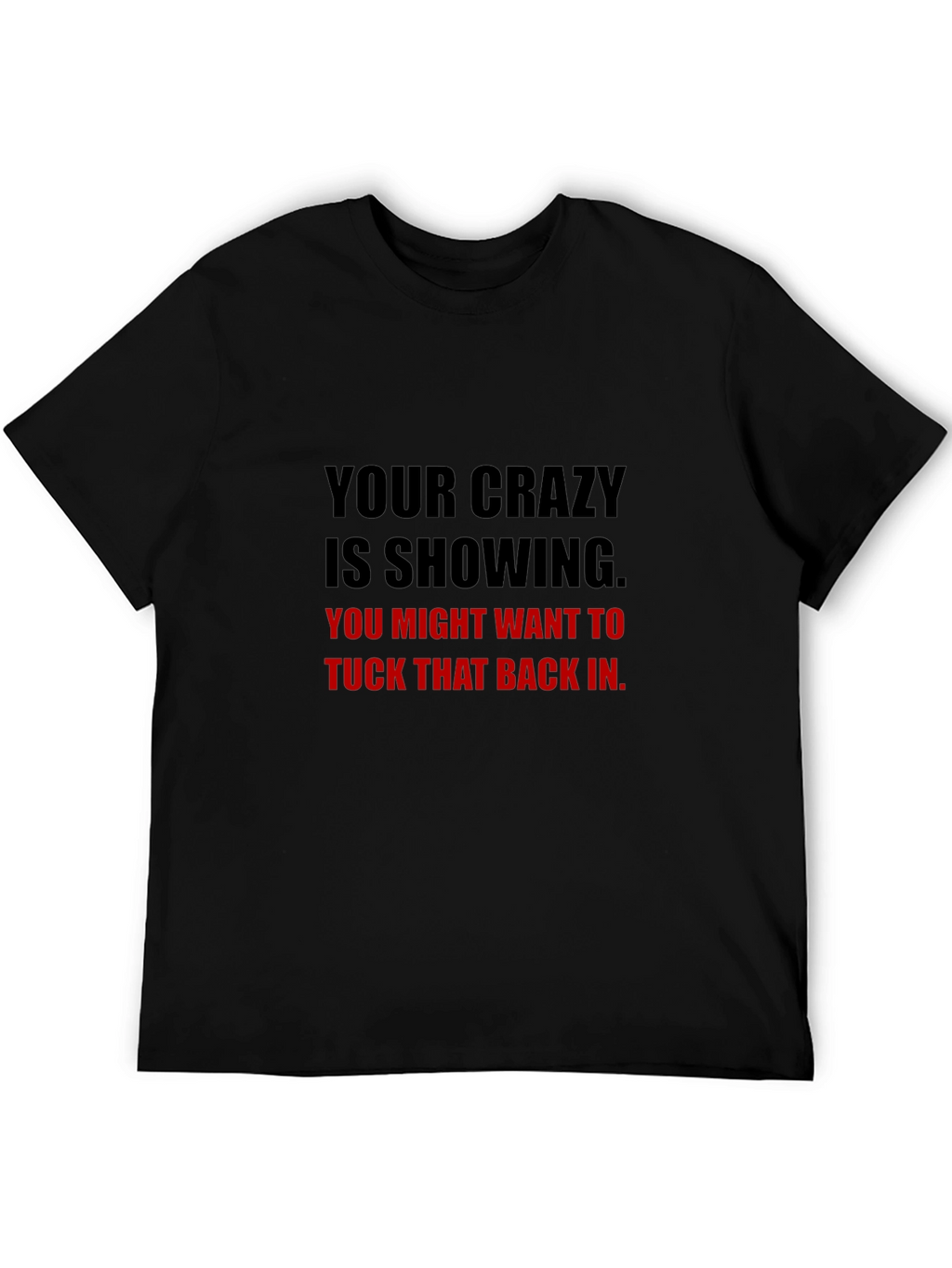 Your Crazy Is Showing Graphic Tee - Black