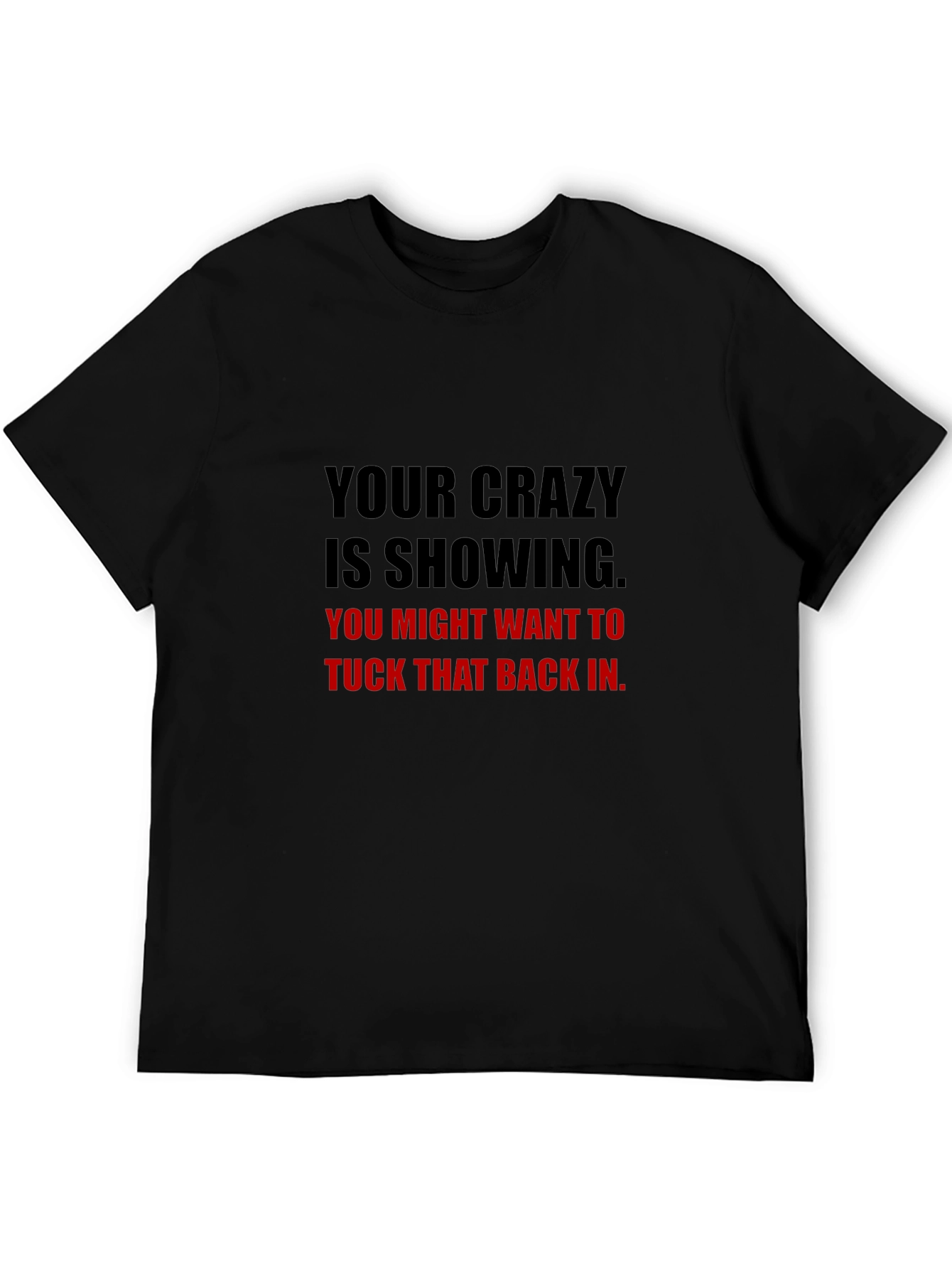 Your Crazy Is Showing Graphic Tee - Black