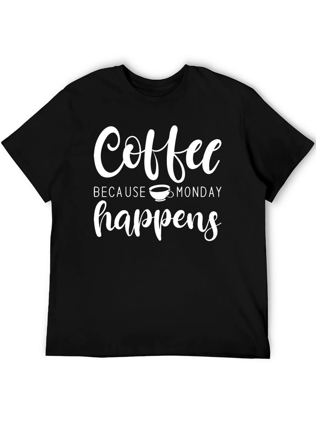 Coffee Because Monday Happens Black T-Shirt