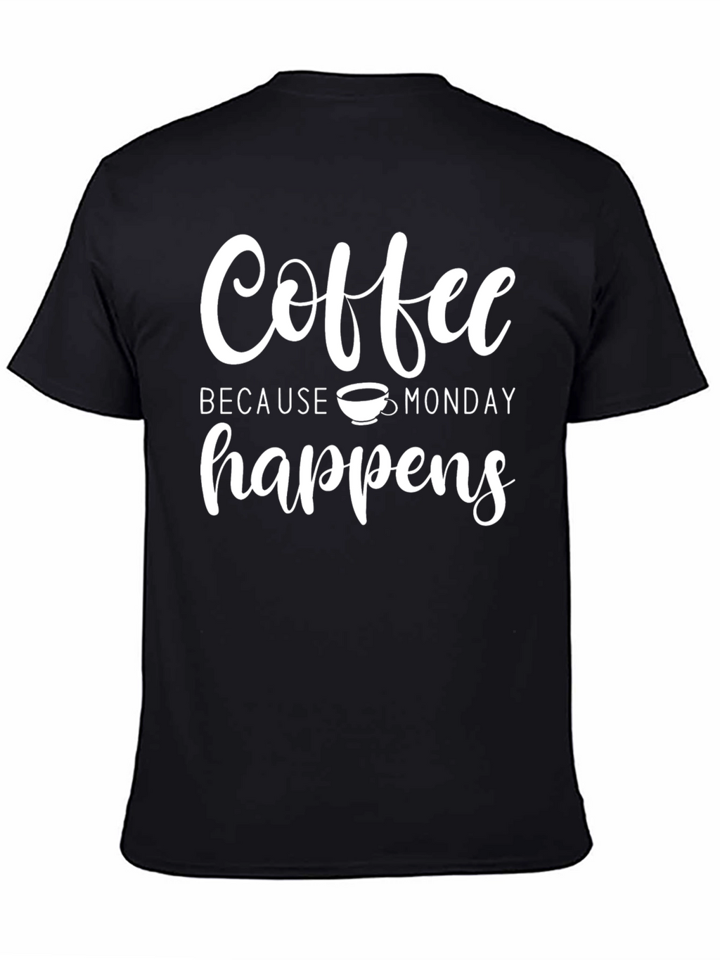 Coffee Because Monday Happens Black T-Shirt