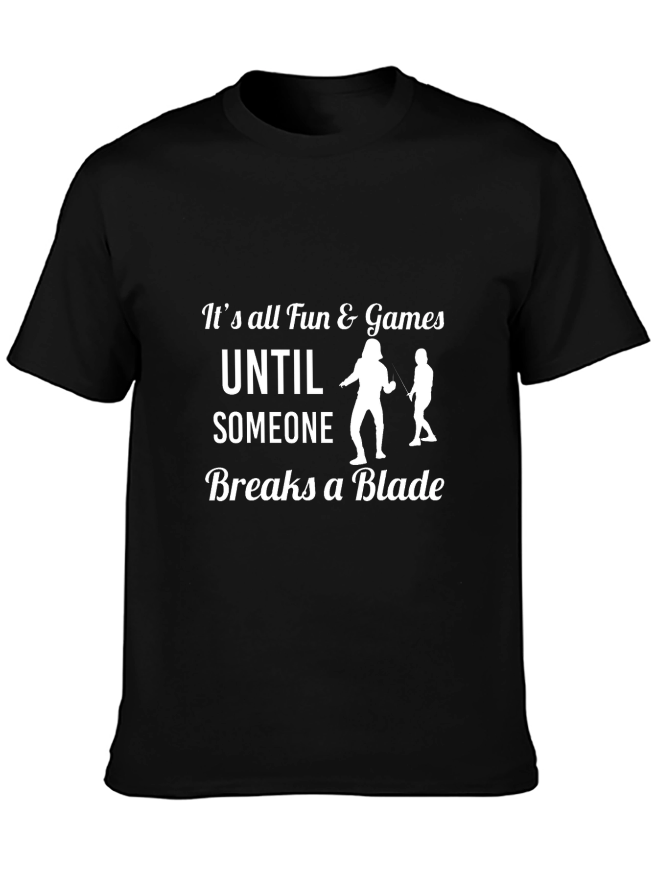 Funny Fencing T-Shirt: Its All Fun & Games