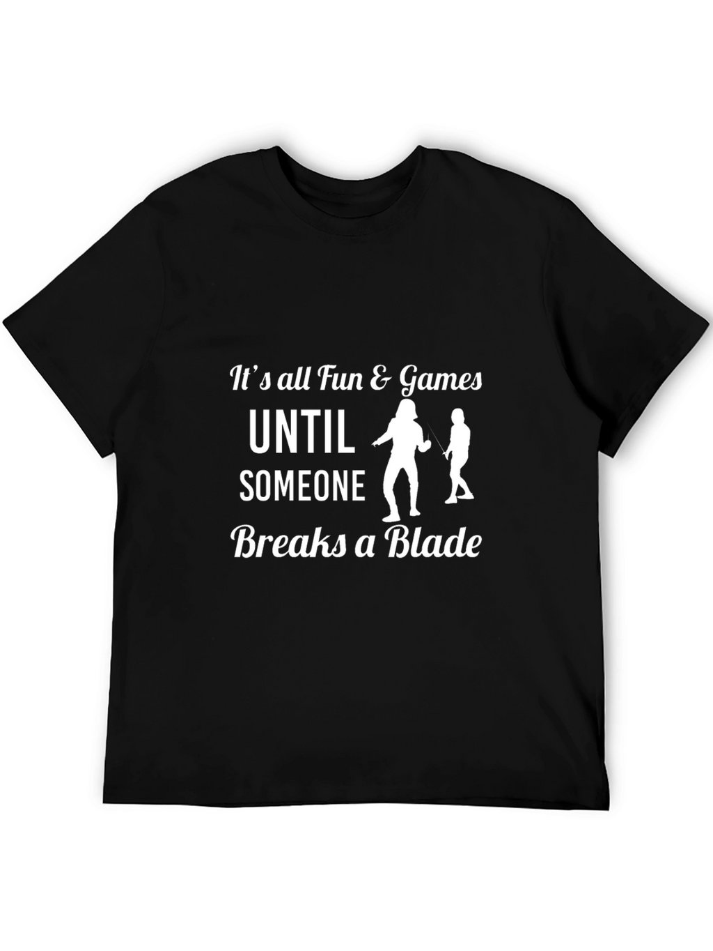 Funny Fencing T-Shirt: Its All Fun & Games