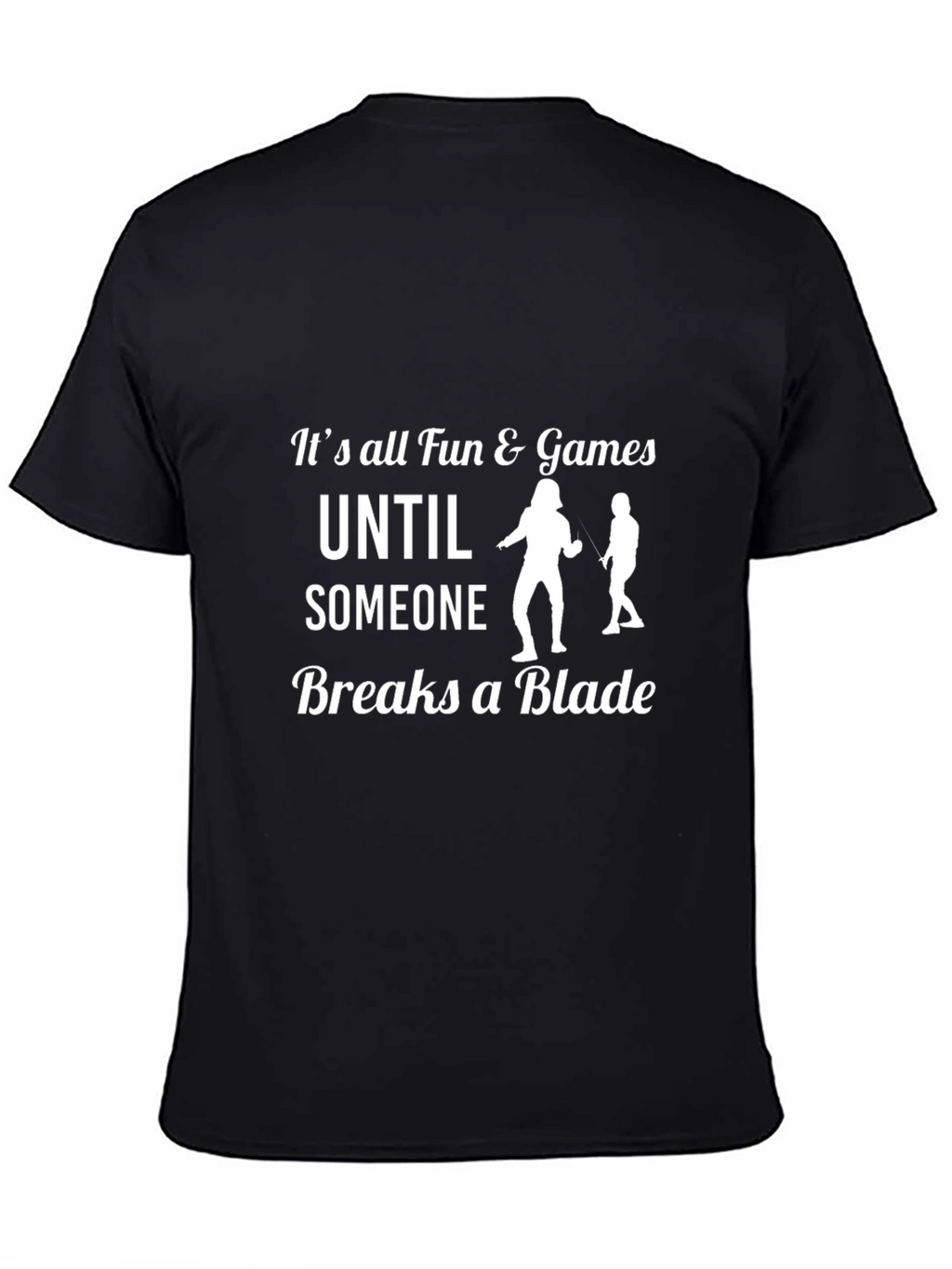 Funny Fencing T-Shirt: Its All Fun & Games