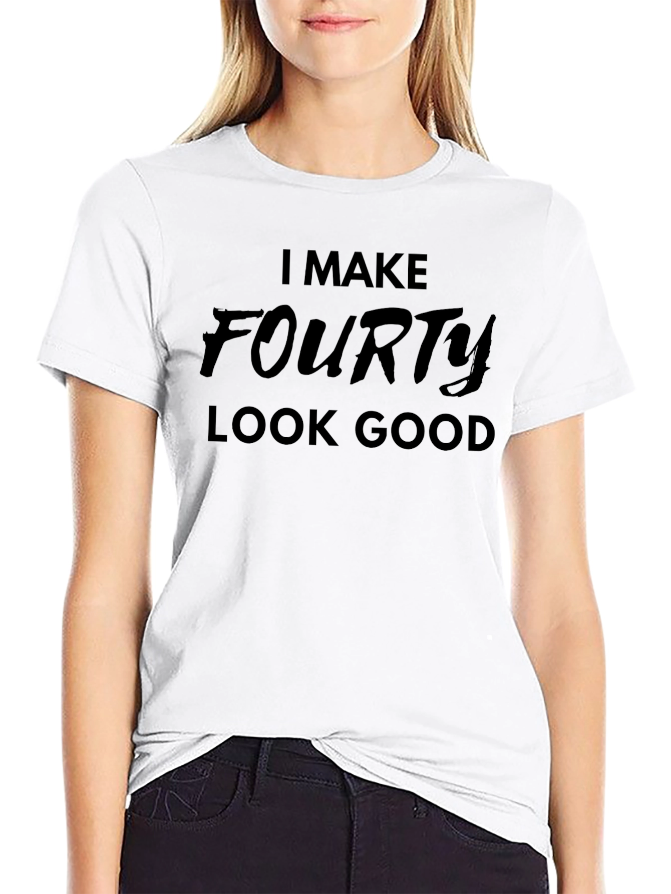 I Make Fourty Look Good - Graphic T-Shirt